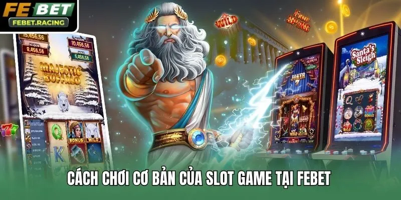 Cách chơi cơ bản của slot game tại Febet 