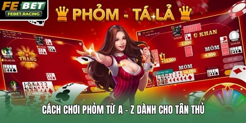 Cách chơi Phỏm từ A - Z dành cho tân thủ