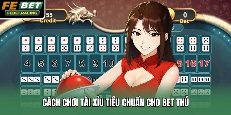 Cách chơi tài xỉu tiêu chuẩn cho bet thủ