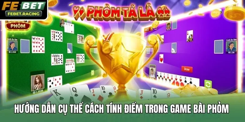 Hướng dẫn cụ thể cách tính điểm trong game bài Phỏm