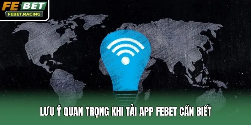 Lưu ý quan trọng khi tải app Febet cần biết