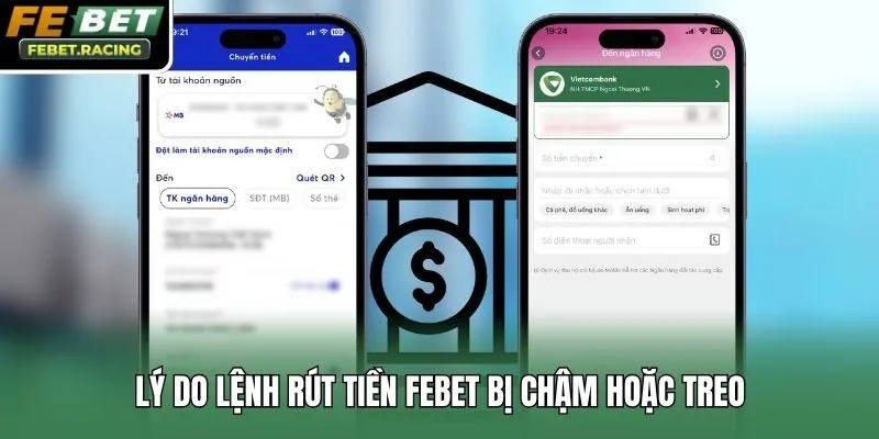 Lý do lệnh rút tiền Febet bị chậm hoặc treo