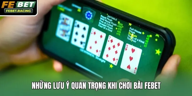 Những lưu ý quan trọng khi chơi bài Febet