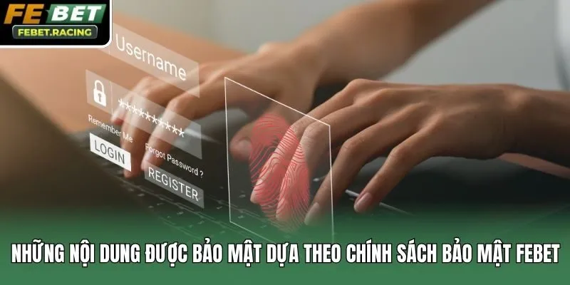 Những nội dung được bảo mật dựa theo chính sách bảo mật Febet