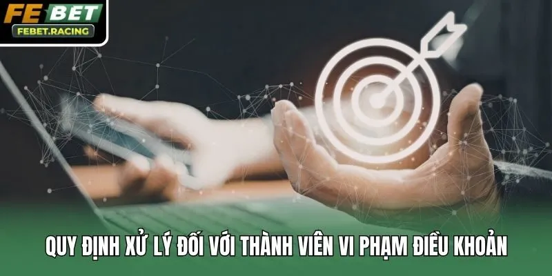 Quy định xử lý đối với thành viên vi phạm điều khoản