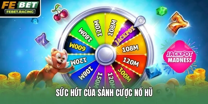 Sức hút của sảnh cược nổ hũ