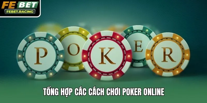 Tổng hợp các cách chơi Poker online